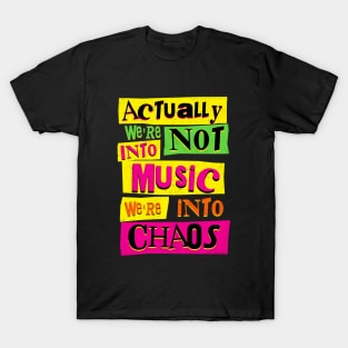 We're Not Into Music We're Into Chaos T-Shirt